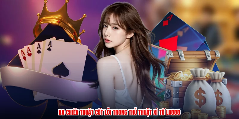 Thủ Thuật Xì Tố LU888: Bí Quyết Đọc Bài Và Bluff Chuẩn Xác - corix.games - CORIX