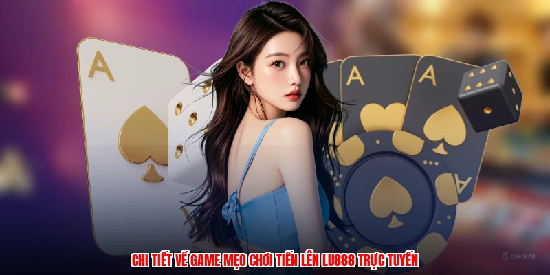 Mẹo Chơi Tiến Lên LU888: Bí Quyết Thắng Lớn Tại Nhà Cái - corix.games - CORIX