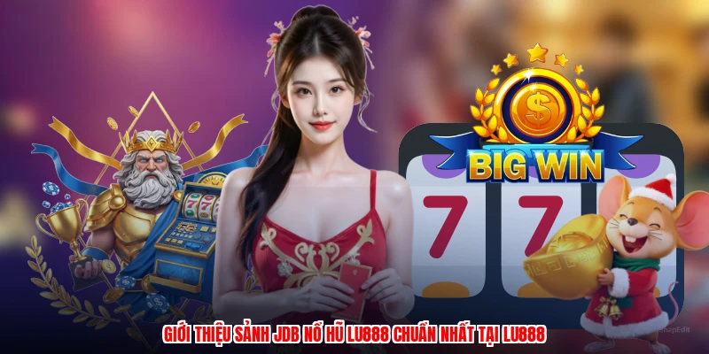 Sảnh JDB Nổ Hũ LU888: Top Slot Game Đáng Chơi Nhất 2026 - corix.games - CORIX