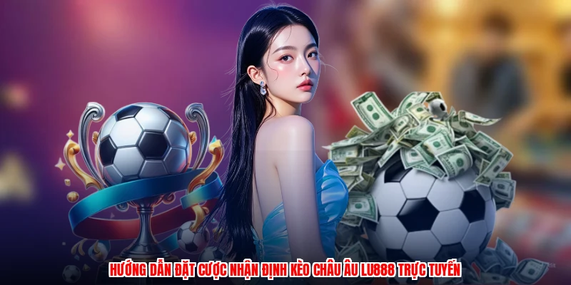 Nhận Định Kèo Châu Âu LU888: Hướng Dẫn Cá Cược Cho Tân Thủ - corix.games - CORIX