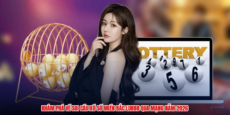 Soi Cầu Xổ Số Miền Bắc LU888: Kết Quả Trực Tuyến 2026 - corix.games - CORIX