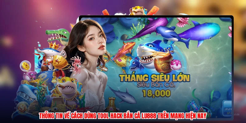 Cách Dùng Tool Hack Bắn Cá LU888: Sự Thật Và Rủi Ro 2026 - corix.games - CORIX